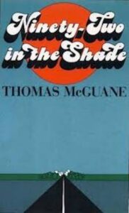Ninety-Two in the Shade: Thomas McGuane’s Dark Florida Masterpiece