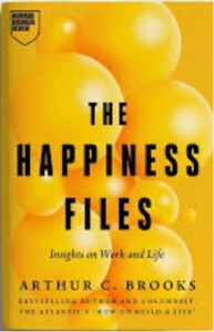 The Happiness Files by Arthur C. Brooks: A Social Scientist’s Take