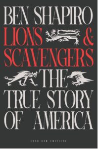 Ben Shapiro’s Lions and Scavengers: The True Story of America