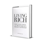 Living Rich: How To Live As Well As a Billionaire on a Middle Class Budget